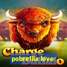 pobreflix love